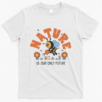 Nature Is Our Only Future Earth Day Bee T-Shirt