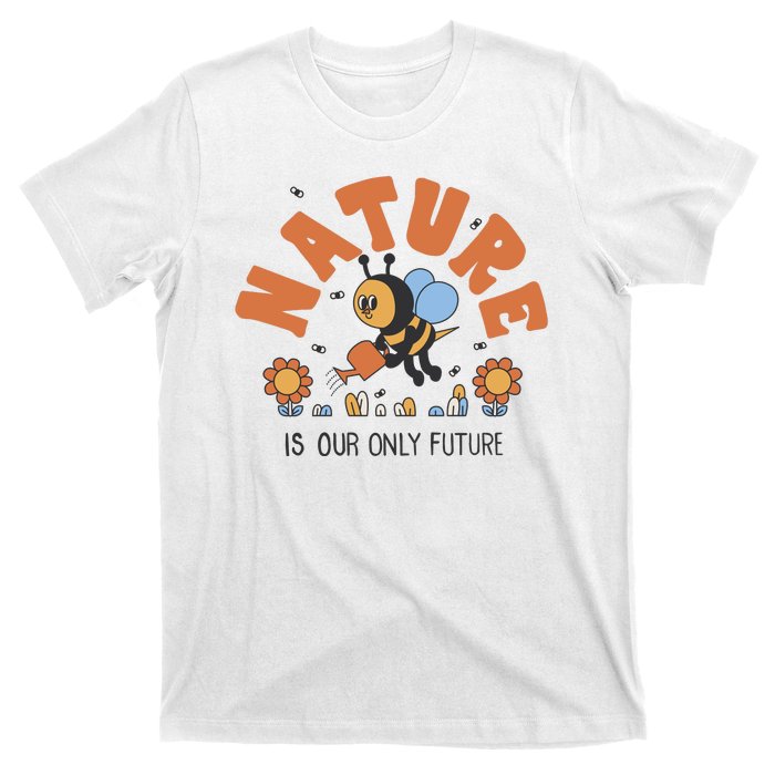 Nature Is Our Only Future Earth Day Bee T-Shirt