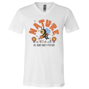 Nature Is Our Only Future Earth Day Bee V-Neck T-Shirt