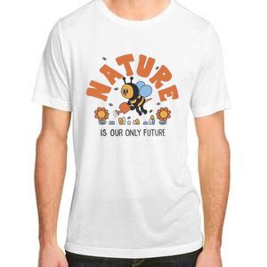 Nature Is Our Only Future Earth Day Bee Adult ChromaSoft Performance T-Shirt