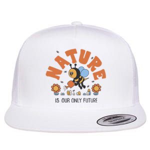 Nature Is Our Only Future Earth Day Bee Flat Bill Trucker Hat