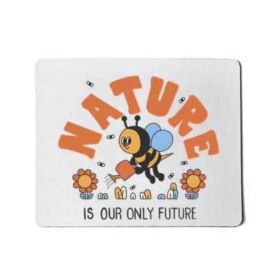 Nature Is Our Only Future Earth Day Bee Mousepad