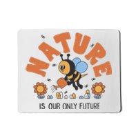 Nature Is Our Only Future Earth Day Bee Mousepad