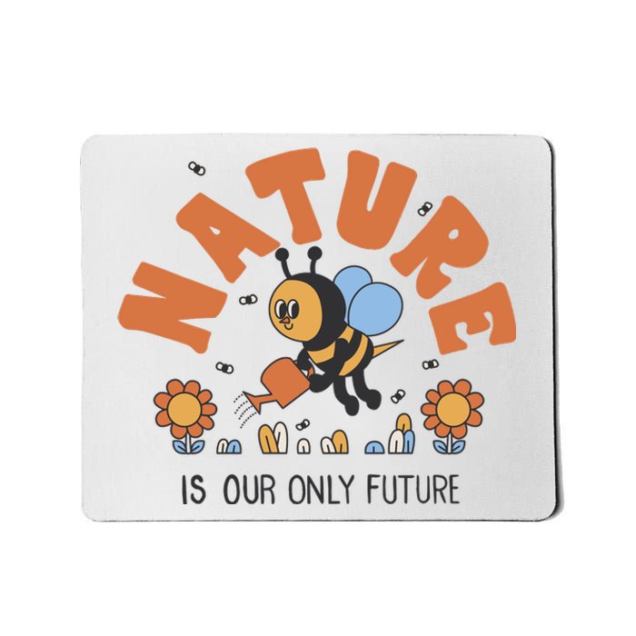 Nature Is Our Only Future Earth Day Bee Mousepad