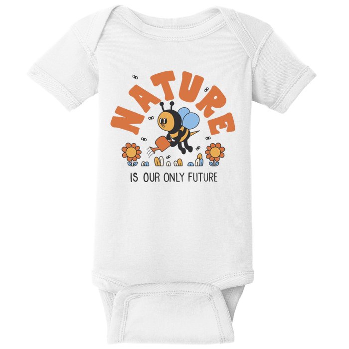 Nature Is Our Only Future Earth Day Bee Baby Bodysuit