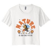 Nature Is Our Only Future Earth Day Bee Women's Crop Top Tee