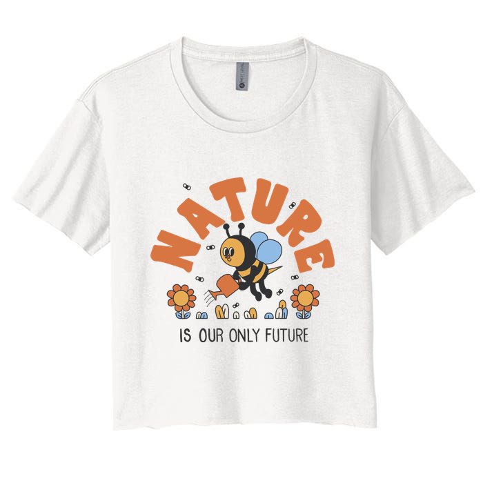 Nature Is Our Only Future Earth Day Bee Women's Crop Top Tee
