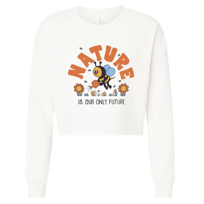 Nature Is Our Only Future Earth Day Bee Cropped Pullover Crew