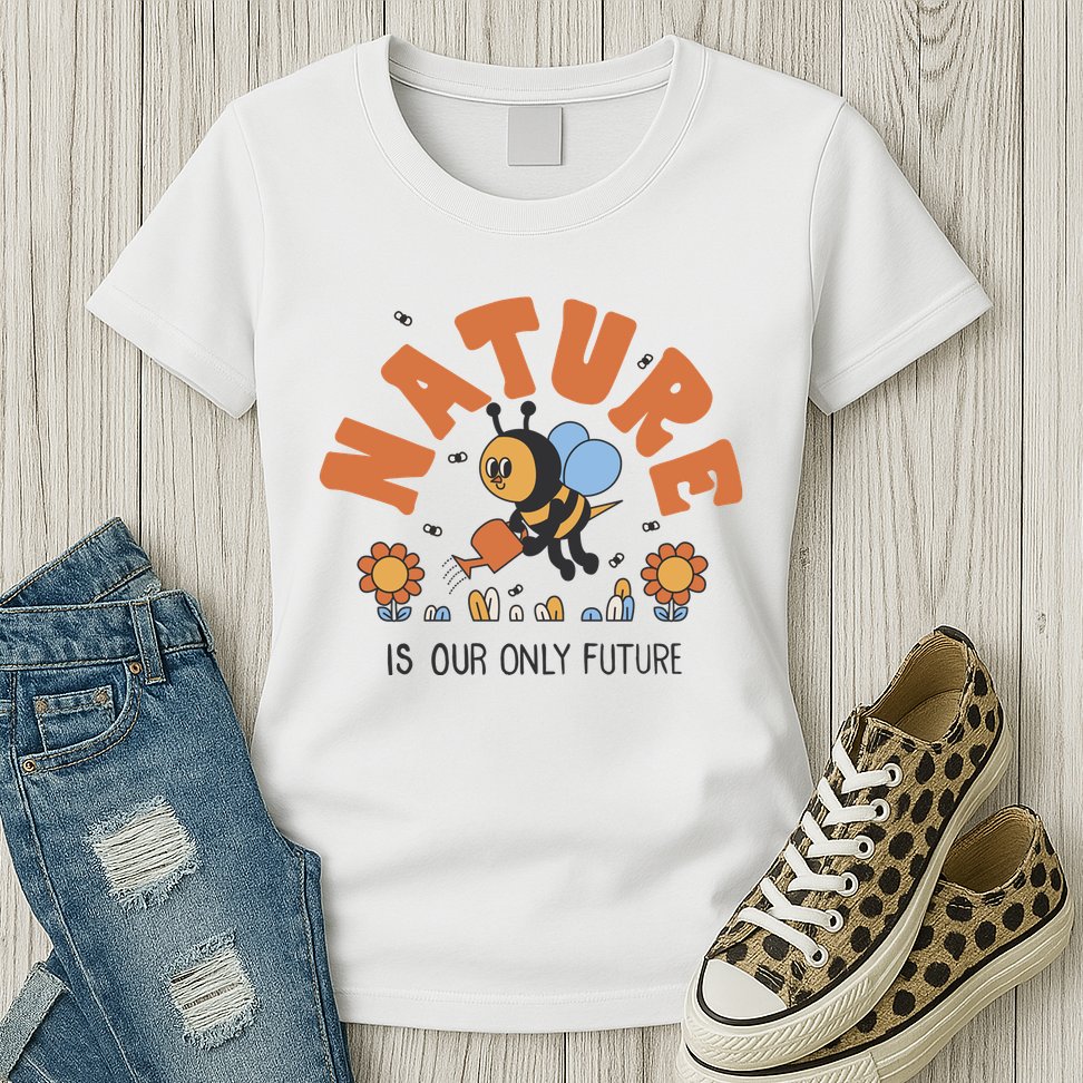 Nature Is Our Only Future Earth Day Bee Womens T-Shirt