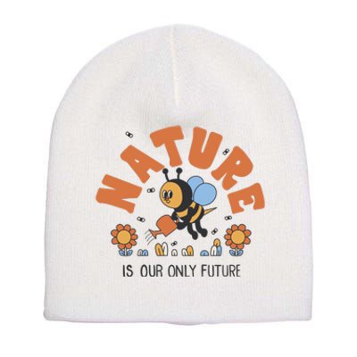 Nature Is Our Only Future Earth Day Bee Short Acrylic Beanie