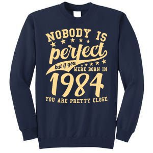 Nobody Is Perfect Born In 1984 40th Birthday Tall Sweatshirt