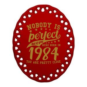 Nobody Is Perfect Born In 1984 40th Birthday Ceramic Oval Ornament