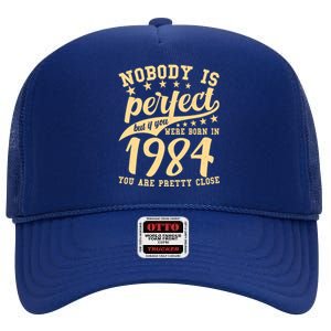 Nobody Is Perfect Born In 1984 40th Birthday High Crown Mesh Back Trucker Hat