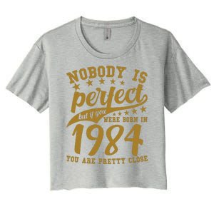 Nobody Is Perfect Born In 1984 40th Birthday Women's Crop Top Tee