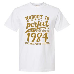 Nobody Is Perfect Born In 1984 40th Birthday Garment-Dyed Heavyweight T-Shirt