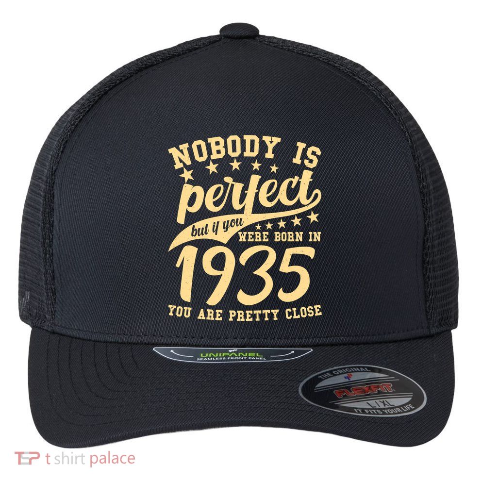 Nobody Is Perfect Born In 1935 90th Birthday Flexfit Unipanel Trucker Cap
