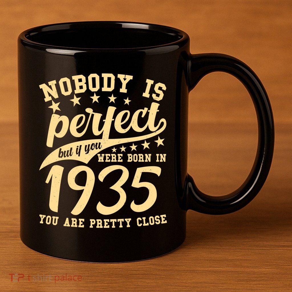 Nobody Is Perfect Born In 1935 90th Birthday 11oz C Handle Ceramic Mug