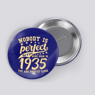 Nobody Is Perfect Born In 1935 90th Birthday Button