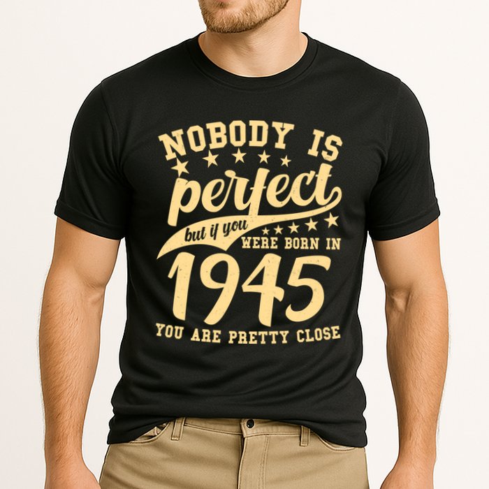 Nobody Is Perfect Born In 1945 80th Birthday Performance Shirt