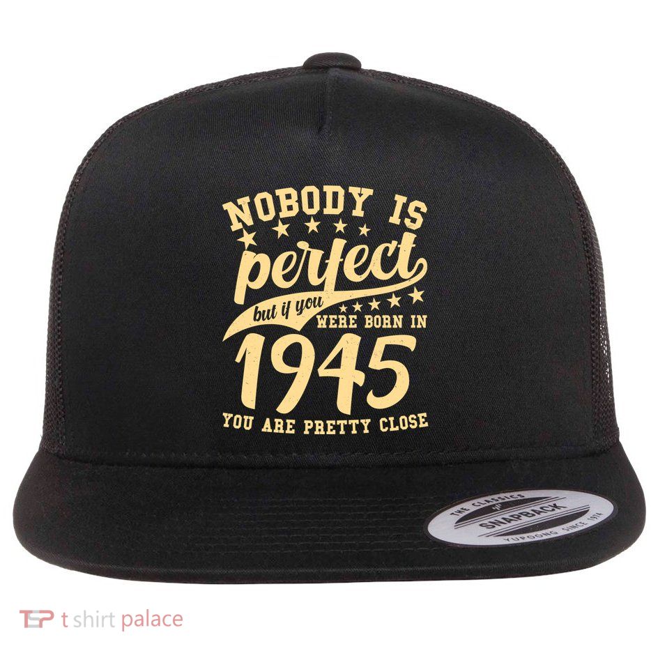 Nobody Is Perfect Born In 1945 80th Birthday Flat Bill Trucker Hat