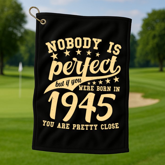 Nobody Is Perfect Born In 1945 80th Birthday Golf Towel