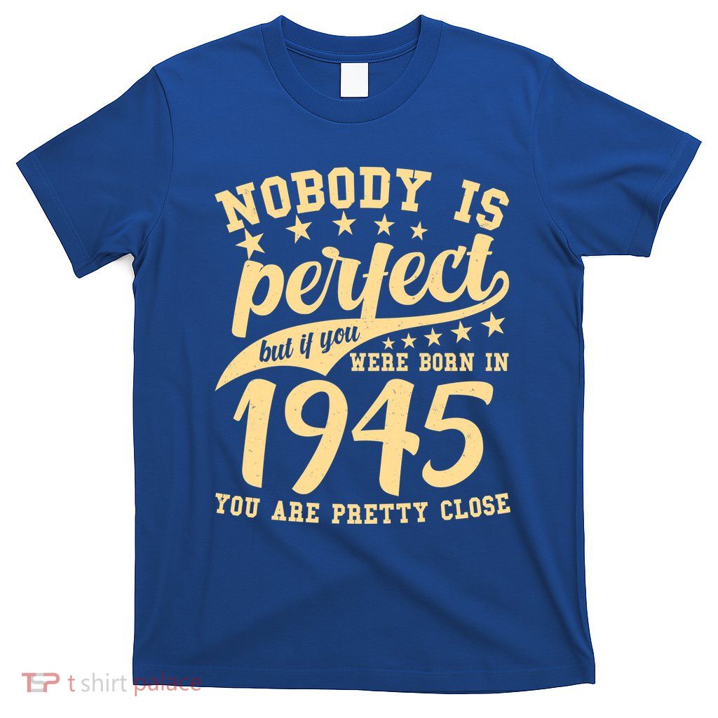 Nobody Is Perfect Born In 1945 80th Birthday T-Shirt