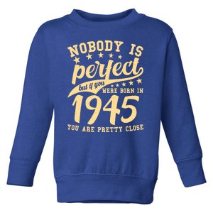 Nobody Is Perfect Born In 1945 80th Birthday Toddler Sweatshirt