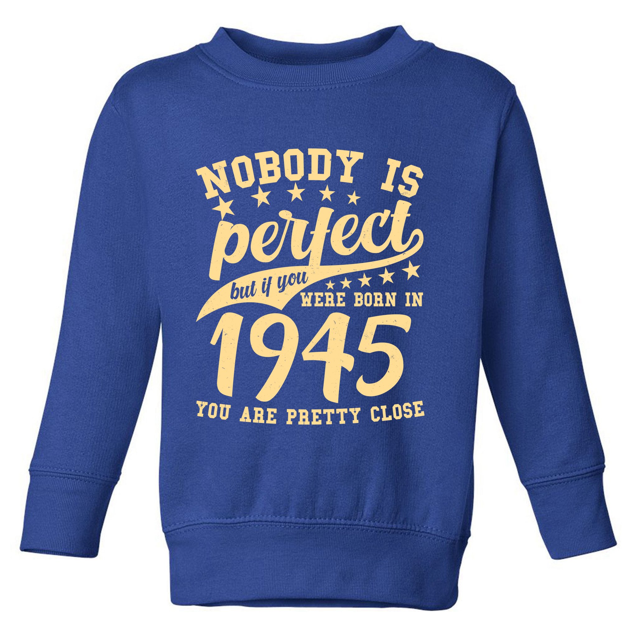 Nobody Is Perfect Born In 1945 80th Birthday Toddler Sweatshirt