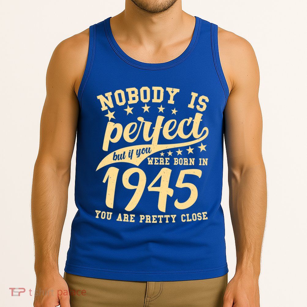 Nobody Is Perfect Born In 1945 80th Birthday Tank Top