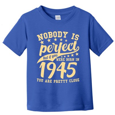 Nobody Is Perfect Born In 1945 80th Birthday Toddler T-Shirt