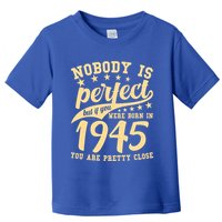 Nobody Is Perfect Born In 1945 80th Birthday Toddler T-Shirt
