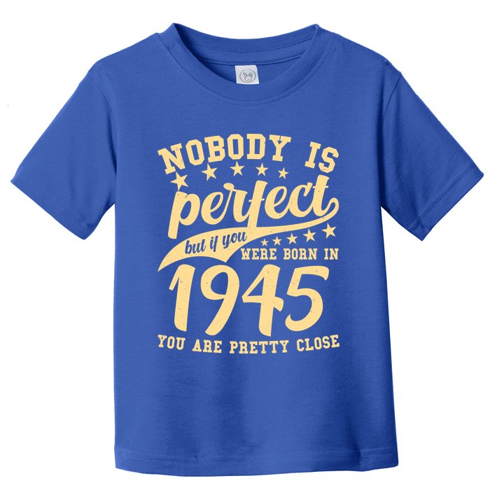 Nobody Is Perfect Born In 1945 80th Birthday Toddler T-Shirt