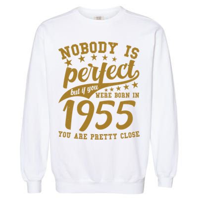 Nobody Is Perfect Born In 1955 70th Birthday Garment-Dyed Sweatshirt