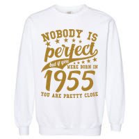 Nobody Is Perfect Born In 1955 70th Birthday Garment-Dyed Sweatshirt