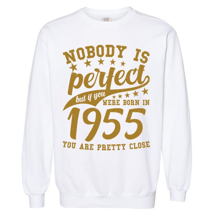 Nobody Is Perfect Born In 1955 70th Birthday Garment-Dyed Sweatshirt