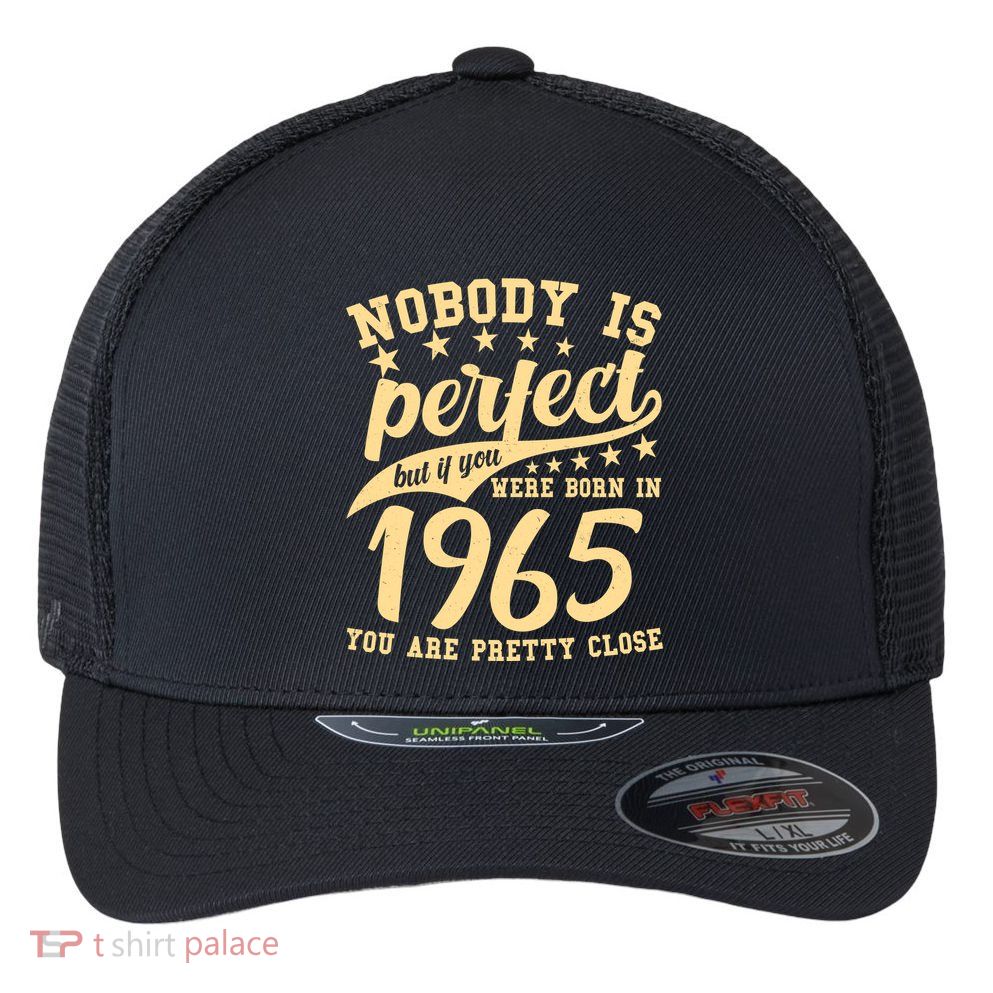 Nobody Is Perfect Born In 1965 60th Birthday Flexfit Unipanel Trucker Cap