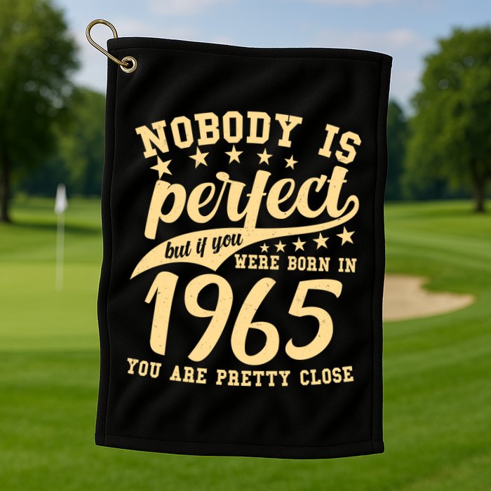 Nobody Is Perfect Born In 1965 60th Birthday Golf Towel