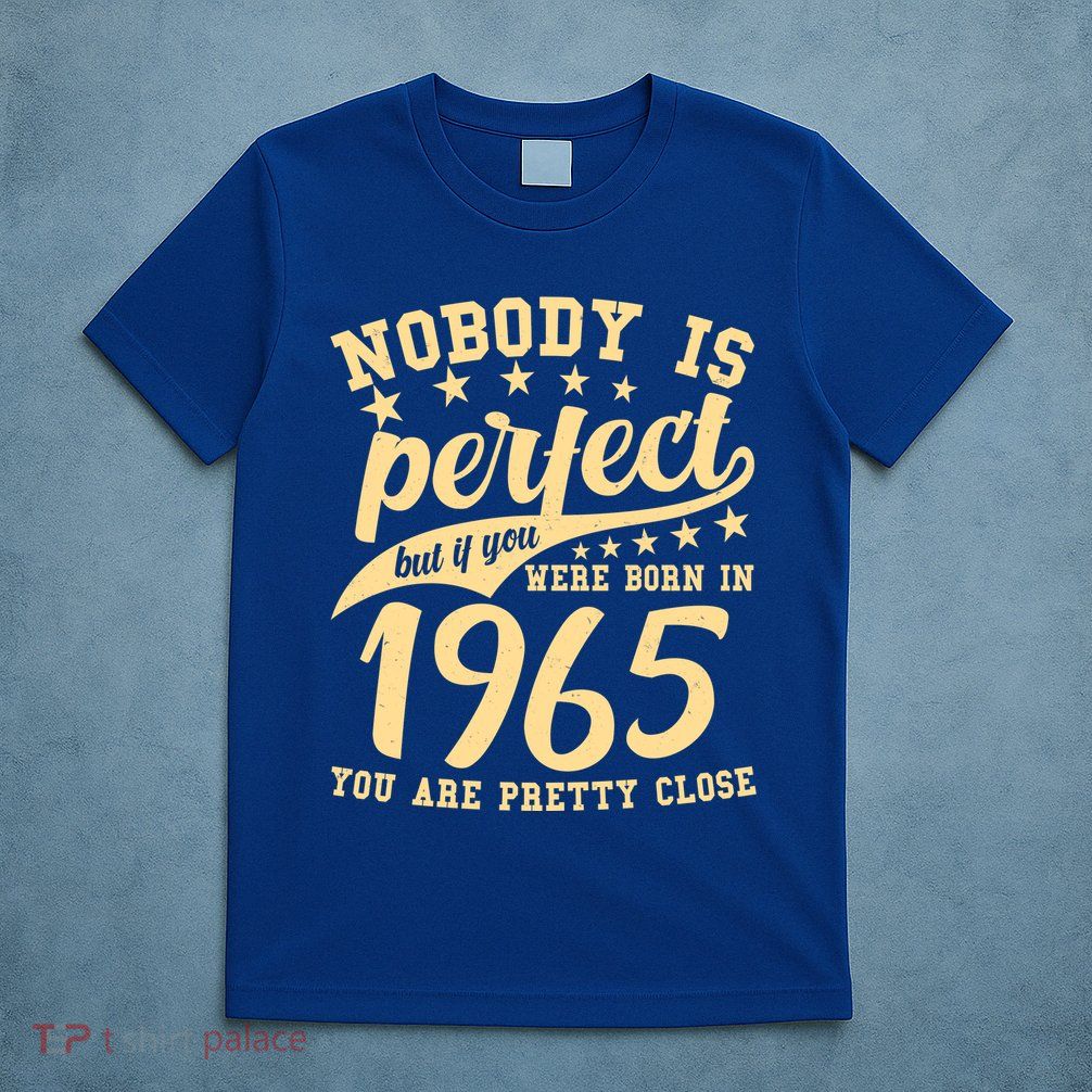 Nobody Is Perfect Born In 1965 60th Birthday T-Shirt