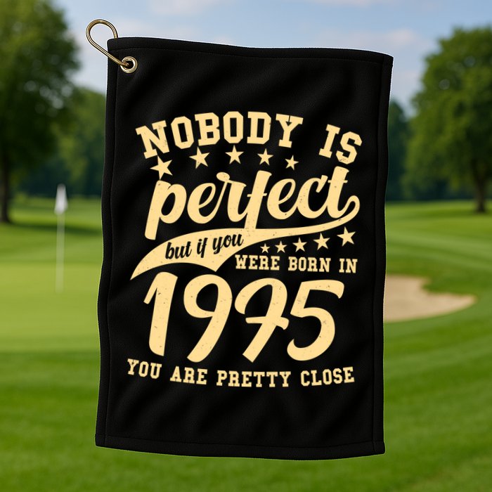Nobody Is Perfect Born In 1975 50th Birthday Golf Towel