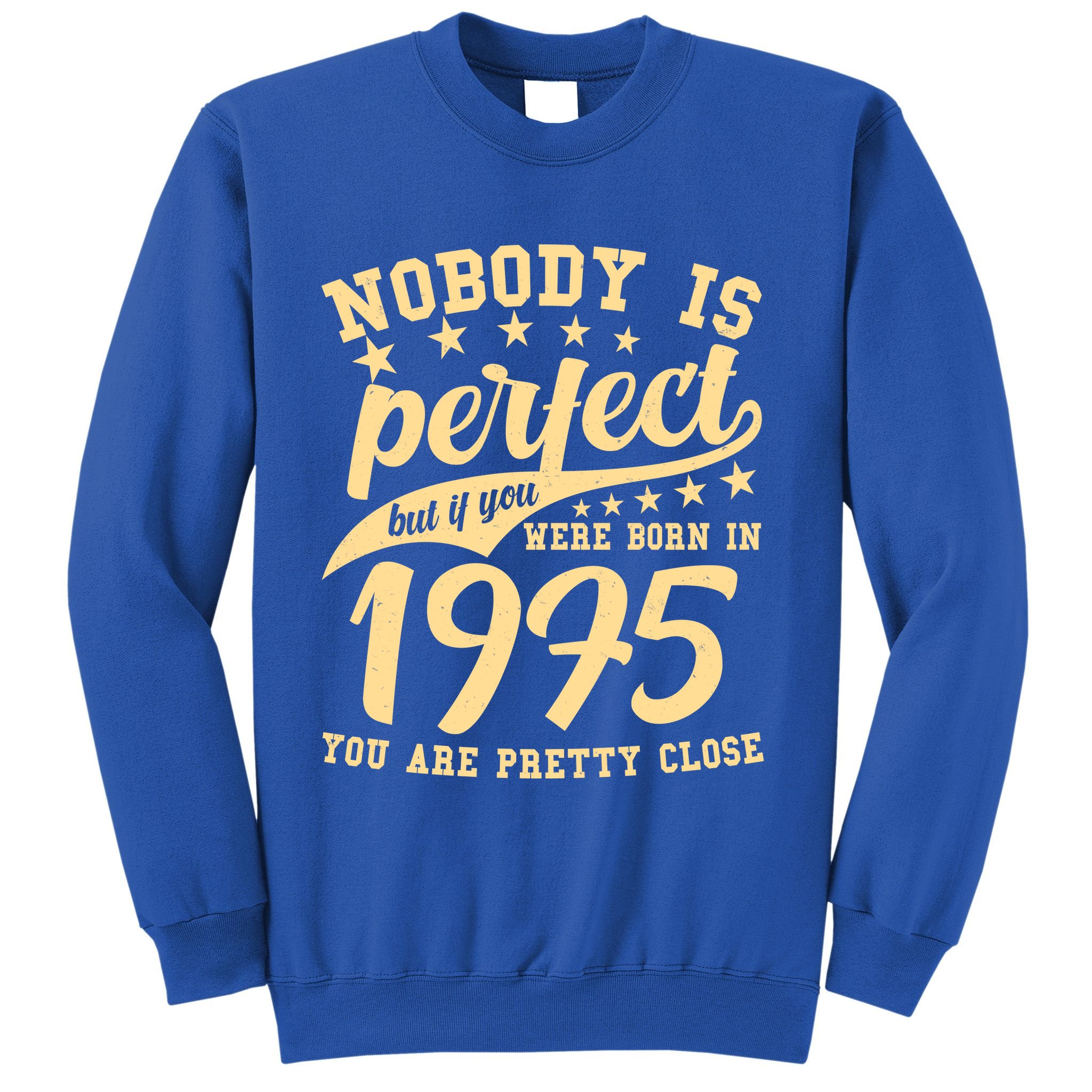Nobody Is Perfect Born In 1975 50th Birthday Sweatshirt