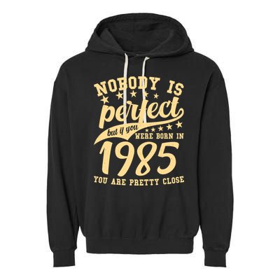 Nobody Is Perfect Born In 1985 40th Birthday Garment-Dyed Fleece Hoodie