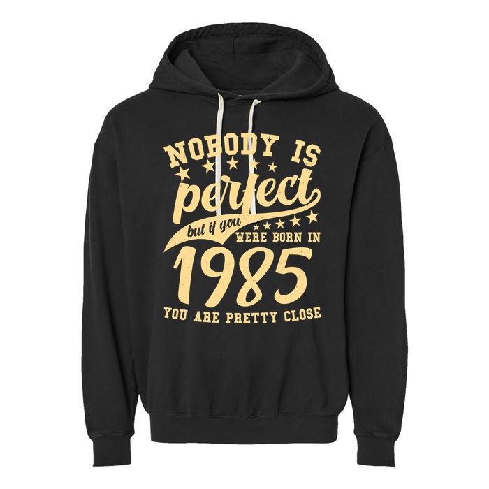 Nobody Is Perfect Born In 1985 40th Birthday Garment-Dyed Fleece Hoodie