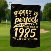 Nobody Is Perfect Born In 1985 40th Birthday Golf Towel