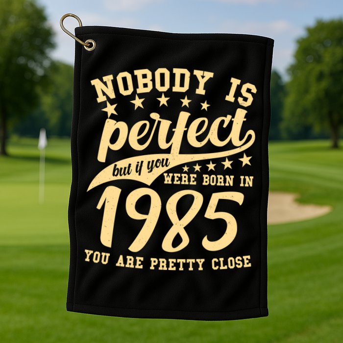 Nobody Is Perfect Born In 1985 40th Birthday Golf Towel