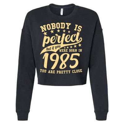 Nobody Is Perfect Born In 1985 40th Birthday Cropped Pullover Crew