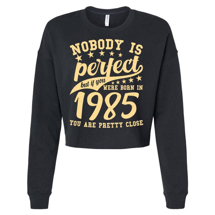 Nobody Is Perfect Born In 1985 40th Birthday Cropped Pullover Crew