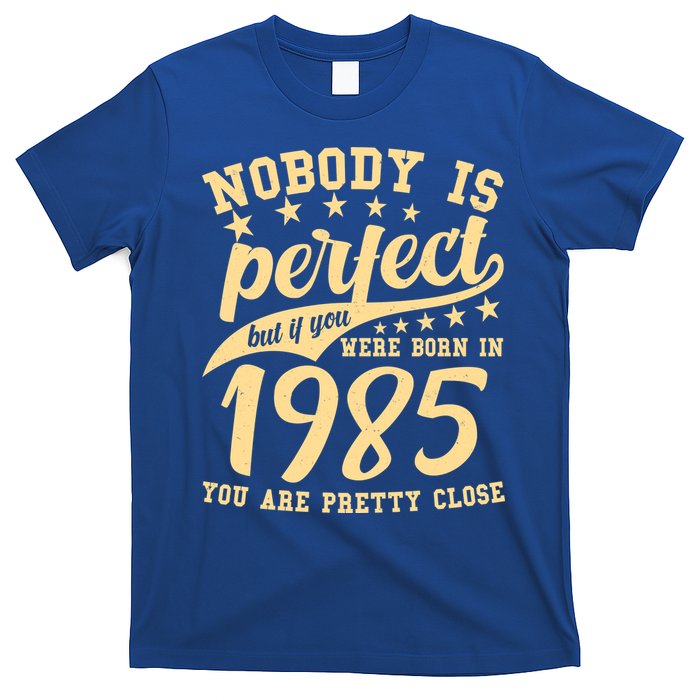 Nobody Is Perfect Born In 1985 40th Birthday T-Shirt
