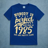 Nobody Is Perfect Born In 1985 40th Birthday T-Shirt