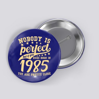 Nobody Is Perfect Born In 1985 40th Birthday Button