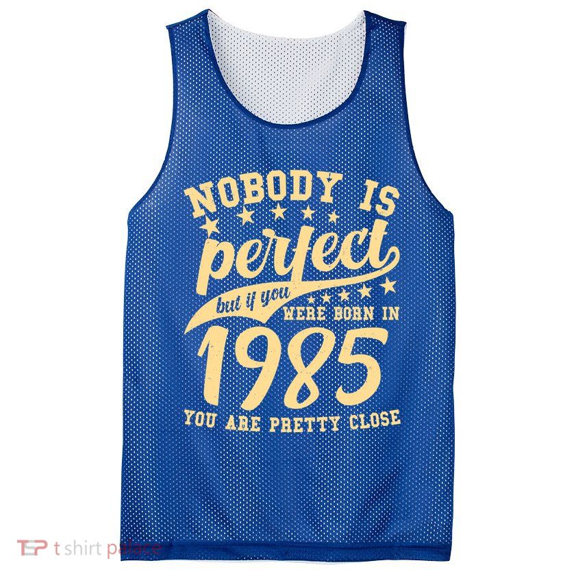 Nobody Is Perfect Born In 1985 40th Birthday Mesh Reversible Basketball Jersey Tank